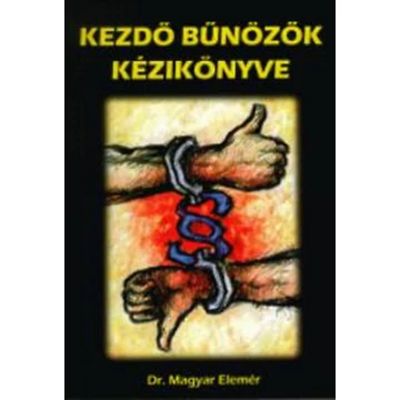 Kezdő bűnözők kézikönyve - Dr. Magyar Elemér