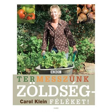 Termesszünk zöldségféléket! - Carol Klein