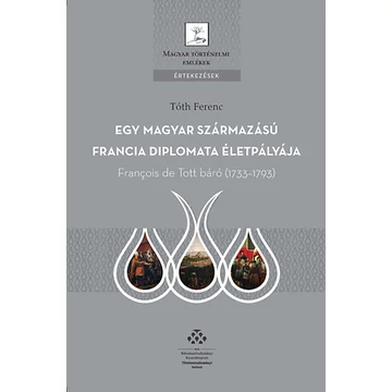 Egy magyar származású francia diplomata életpályája - François de Tott báró (1733-1793) - Tóth Ferenc