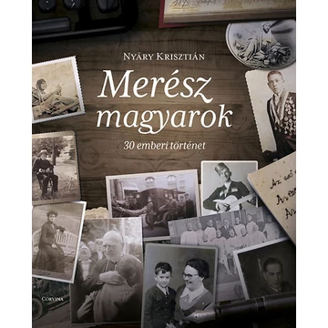 Merész magyarok - 30 emberi történet - Nyáry Krisztián