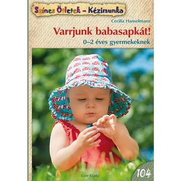 Varrjunk babasapkát! - 0-2 éves gyermekeknek - Cecilia Hanselmann