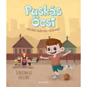 Puskás Öcsi - A külvárosi vagány hihetetlen kalandjai 1. - Szökjünk ki focizni! - Kemény Kristóf