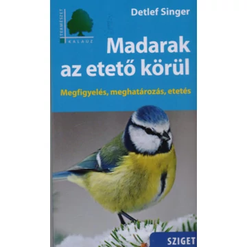 Madarak az etető körül - Megfigyelés, meghatározás, etetés - Detlef Singer