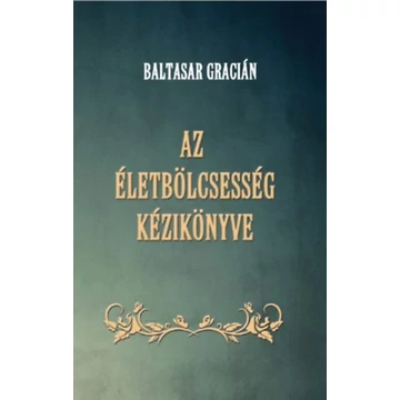 Az életbölcsesség kézikönyve - Baltasar Gracián