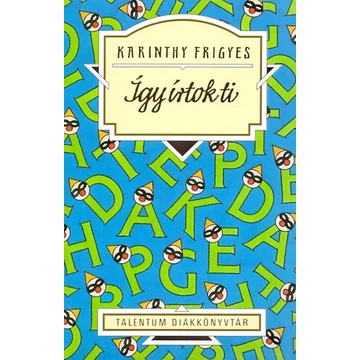 Így írtok ti (válogatás) - Talentum Diákkönyvtár - Karinthy Frigyes