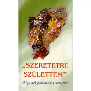 Szeretetre születtem - A legszebb gondolatok a szeretetről - Vágó Zsuzsanna 