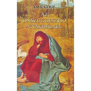 Az önszuggesztió gyakorlata - Emil Coué