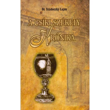 A Csíki székely krónika - Dr. Szádeczky Lajos