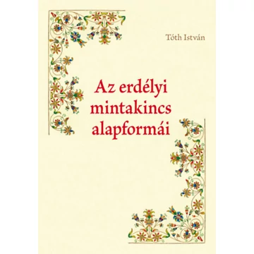 Az erdélyi mintakincs alapformái - Tóth István