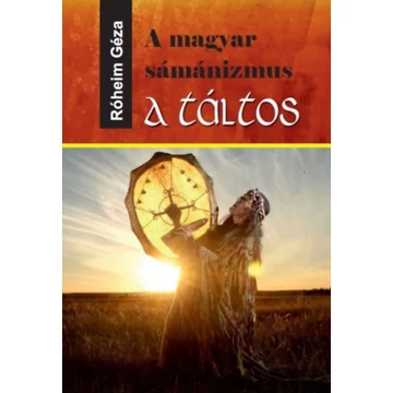 A magyar sámánizmus - A táltos - Róheim Géza