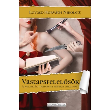Vastapsfelelősök - A kulisszák mesterei a színház titkairól - Lovász-Horváth Nikolett