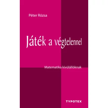 Játék a végtelennel - Matematika kívülállóknak - Péter Rózsa