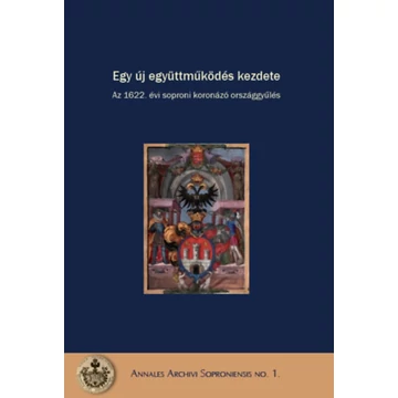 Egy új együttműködés kezdete - Az 1622. évi soproni koronázó országgyűlés