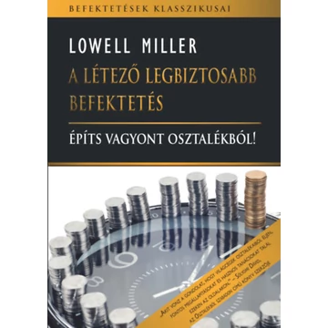 A létező legbiztosabb befektetés - Építs vagyont osztalékból - Lowell Miller