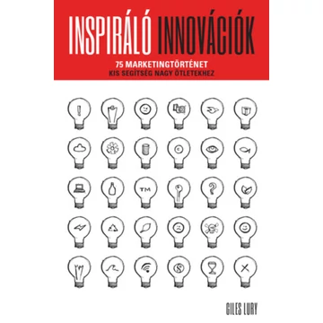 Inspiráló innovációk - 75 marketingtörténet - Kis segítség nagy ötletekhez - Giles Lury