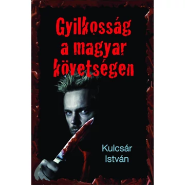 Gyilkosság a magyar követségen - Kriminek álcázott hely- és korrajz - Kulcsár István
