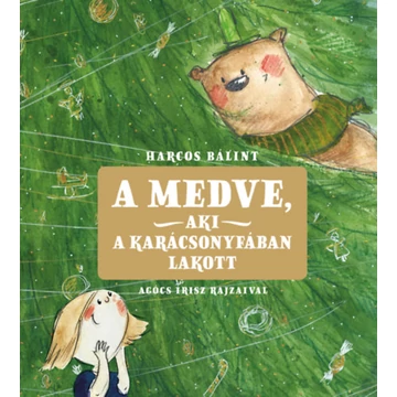 A medve, aki a karácsonyfában lakott - Harcos Bálint