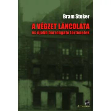 A végzet láncolata - és újabb borzongató történetek - Bram Stoker