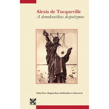 A demokratikus despotizmus - Alexis de Tocqueville