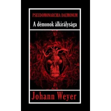 Pseudomonarchia Daemonum - A démonok álkirálysága - Johann Weyer