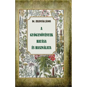 A gyógynövények hatása és felhasználása - Dr. Zelenyák János