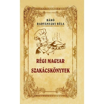 Régi magyar szakácskönyvek - Radvánszky Béla