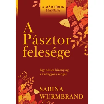 A Pásztor felesége - Egy hősies bizonyság a vasfüggöny mögül - Sabina Wurmbrand