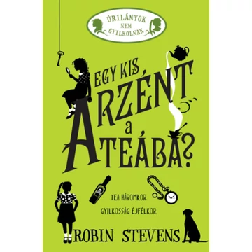 Egy kis arzént a teába? - Úrilányok nem gyilkolnak 2. - Robin Stevens