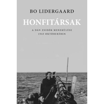 Honfitársak - A dán zsidók menekülése 1943 októberében - Bo Lidergaard