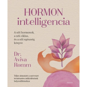 Hormon intelligencia - Teljes útmutató a szervezet természetes működésének helyreállításához - Dr. Aviva Romm