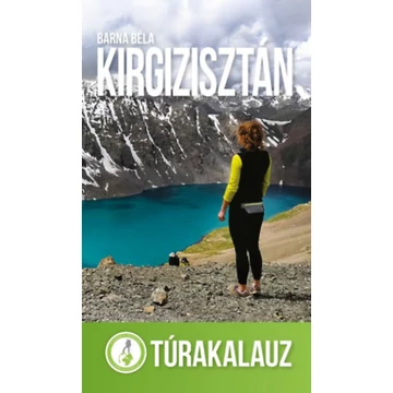 Kirgizisztán - Túrakalauz - Barna Béla