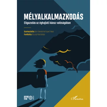 Mélyalkalmazkodás - Eligazodás az éghajlati káosz valóságában - Jem Bendell 