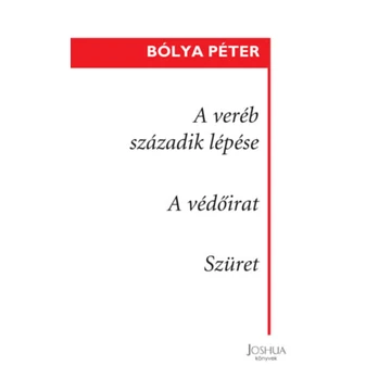 A veréb századik lépése / A védőirat / Szüret - (kisregények) - Bólya Péter