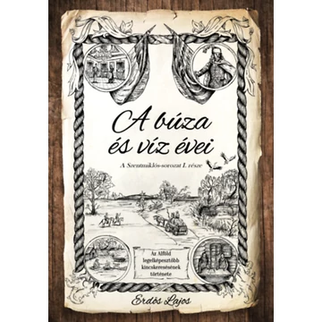 A búza és víz évei - A Szentmiklós-sorozat I. része - Erdős Lajos
