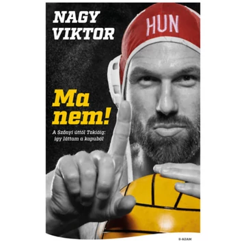 Ma nem! - A Szőnyi úttól Tokióig - Így láttam a kapuból! - Nagy Viktor
