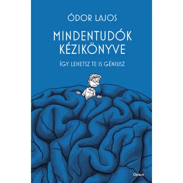 Mindentudók kézikönyve - Így lehetsz te is géniusz - Ódor Lajos