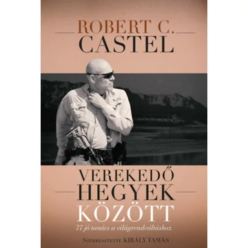 Verekedő hegyek között - 77 jó tanács a világrendváltáshoz - Robert C. Castel