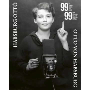 99 év 99 kép - Fényképek Habsburg Ottó életéből - Dékány Szilveszter 