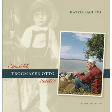 Epizódok Trogmayer Ottó életéből - Katkó-Bagi Éva