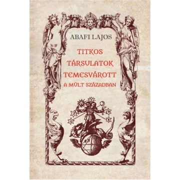 Titkos társulatok Temesvárott a múlt században - Abafi Lajos