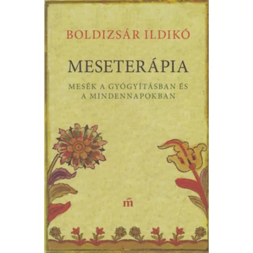 Meseterápia  - Mesék a gyógyításban és a mindennapokban - Boldizsár Ildikó