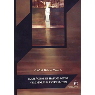 Igazságról és hazugságról nem-morális értelemben - Friedrich Nietzsche