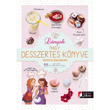 Lányok nagy desszertes könyve - mennyei édességek - 55 egyszerű, de nagyszerű recept - Ghislaine Stora