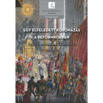 Egy elfeledett koronázás a reformkorban - Az utolsó pozsonyi uralkodókoronázás 1830 őszén - Soós István 