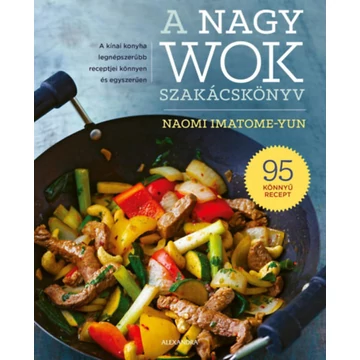 A nagy wok szakácskönyv - Naomi Imatome-Yun