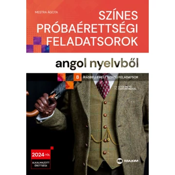 Színes próbaérettségi feladatsorok angol nyelvből - 8 írásbeli emelt szintű feladatsor - A 2024-től érvényes érettségi követelményrendszer alapján - Mestra Ágota