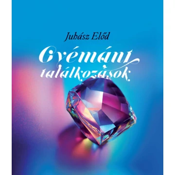 Gyémánt találkozások - Juhász Előd
