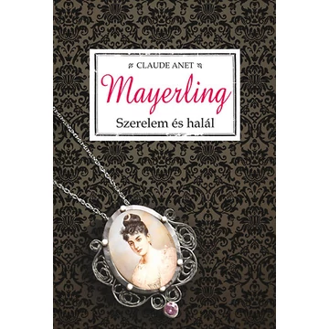 Mayerling - Szerelem és halál - Szerelem és halál - Claude Anet