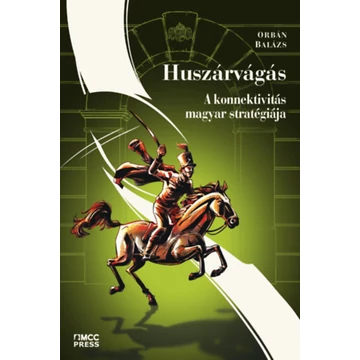 Huszárvágás - A konnektivitás magyar stratégiája - Orbán Balázs