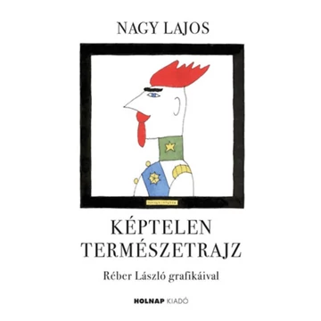 Képtelen természetrajz - Nagy Lajos